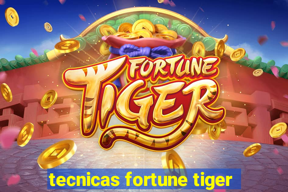 tecnicas fortune tiger